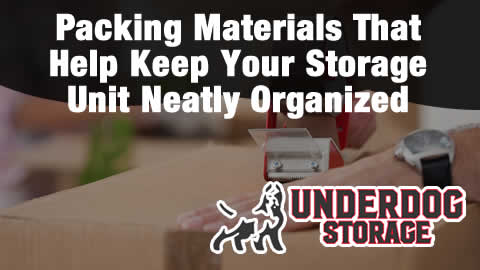 Packing Materials That Help Keep Your Storage Unit Neatly Organized